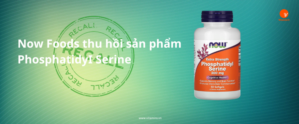 Now Foods thu hồi sản phẩm PhosphatidyI Serine không đáp ứng yêu cầu về nhãn.