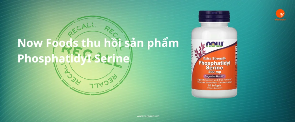 Now Foods thu hồi sản phẩm PhosphatidyI Serine không đáp ứng yêu cầu về nhãn.